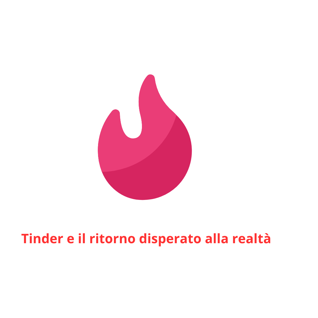 Tinder e il ritorno disperato alla realtà