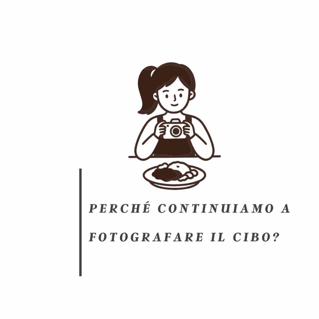 Perché continuiamo a fotografare il cibo?
