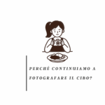 Perché continuiamo a fotografare il cibo?
