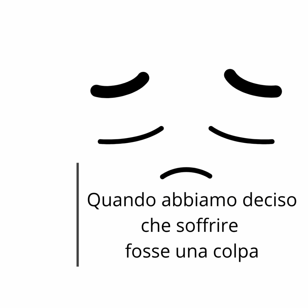 Quando abbiamo deciso che soffrire fosse una colpa