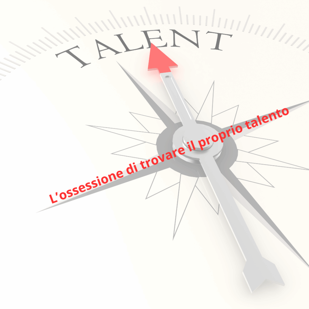 L’ossessione di trovare il proprio talento