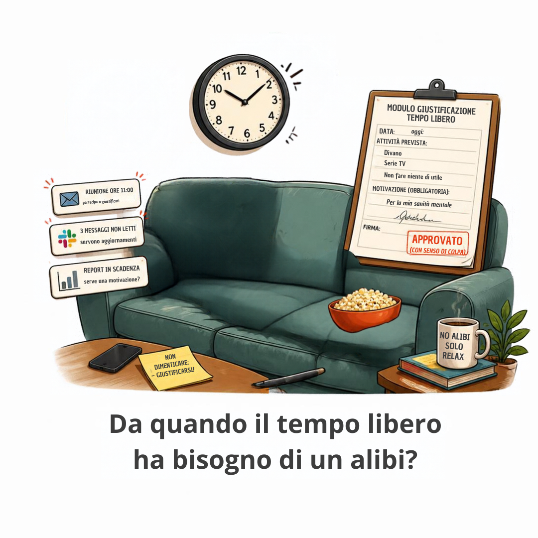 Da quando il tempo libero ha bisogno di un alibi?